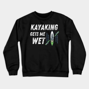Kayaking Gets Me Wet Water Sports Funny Crewneck Sweatshirt